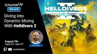 Wwise Up On Air | Diving into Dynamic Mixing With Helldivers 2
