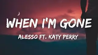 Alesso & Katy Perry - When I'm Gone (Lyrics)