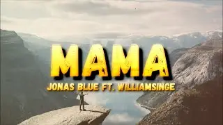 Jonas Blue ft. William Singe - Mama (Lyrics)