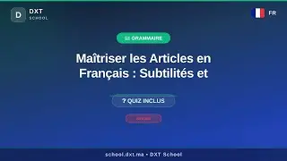 Maîtriser les Articles en Français : Subtilités et Usages Avancés — Leçon DXT School