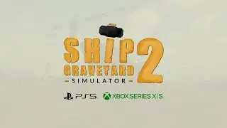 Ship Graveyard Simulator 2  -  Xbox/PlayStation Launch Trailer