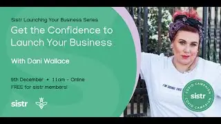 Confidence! | Dani Wallace | The sistr Launch Your Business Series