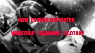 [FL STUDIO] HOW TO MAKE DISTORTED WAVETRAP / SADWAVE / SADTRAP IN 30 MINUTES