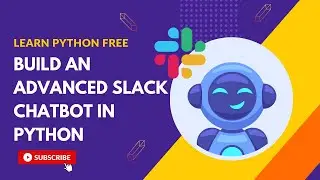 Build An Advanced Slack Chatbot In Python | Learn Python Free 