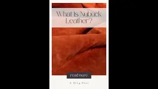 Do You Know Nubuck Leather? Unlock the Secrets of its Luxurious Texture and Timeless Beauty