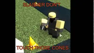 TDS SLASHER NOO DON'T TOUCH THOSE CONES THEY AREN'T REAL