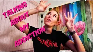 Talking About My Addiction