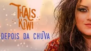 Thais Kiwi - Depois da Chuva - (Lyric Video)
