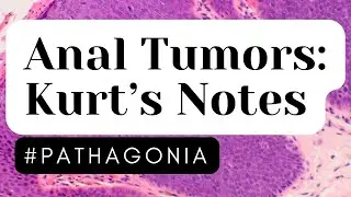 Anal Tumors: Kurt’s Notes #pathagonia