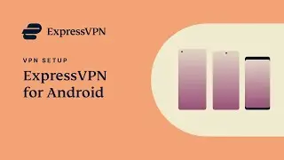 How to set up ExpressVPN on your Android device