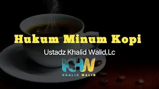 Hukum Minum Kopi - Ustadz Khalid Walid, Lc