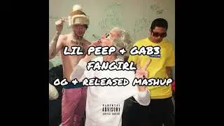 Lil Peep- Fangirl (OG & Released Mashup) (feat. Gab3)