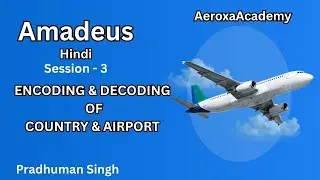 Amadeus Session -3  Encoding & Decoding of Country and Airlines