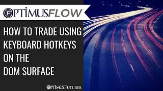 Optimus Flow - How to Trade Using Keyboard Hotkeys on the DOM Surface