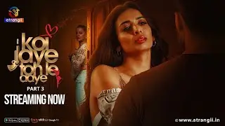 Koi Jaye Toh Le Aaye | Part - 03 | Streaming Now | Pay Per View Exclusively On Atrangii App