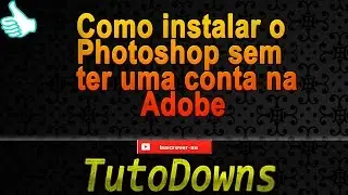 Como instalar o Photoshop sem ter uma conta na Adobe