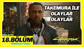 TAKEMURA İLE OLAYLAR OLAYLAR 18.BÖLÜM CYBERPUNK 2077 1080 60 FPS Türkçe