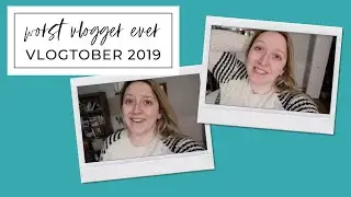 Literally The Worst Vlogger Ever | VLOGTOBER 2019 🎃 Day 31