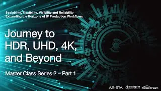 Journey to HDR, UHD, 4K, and Beyond - PTP Master Class Series Two, Session 3 of 3