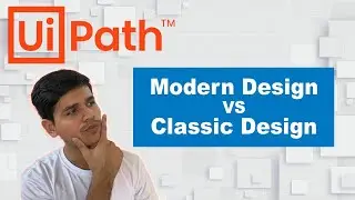 Modern Design vs Classic Design UiPath