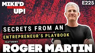 Roger Martin: Secrets From an Entrepreneur’s Playbook  |  #MikedUp #225