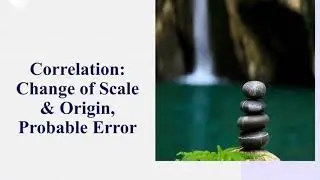 Correlation: Change of Scale and Origin and  Probable Error