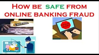 How be  safe from online banking fraud