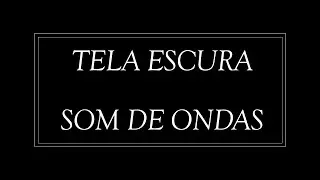 🔴 ♫ Som de ondas ♫ para dormir profundamente relaxar - Barulho do Mar (tela preta) Meditar - Yoga