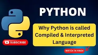 Why Python is called a Compiled & Interpreted Language  - Step by Step Demo in Hindi