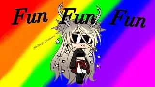 Fun Fun Fun!||Gacha Life|| Read Desc.