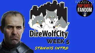 Dire Wolf City Intro Stannis Week 5