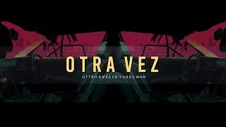 Ottro Emecee, Asko Man - OTRA VEZ - Lyric
