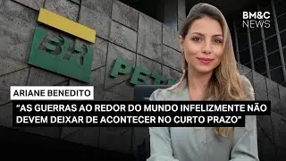 Geopolítica impacta o preço do petróleo e a performance da Petrobras | Comentário de Ariane Benedito