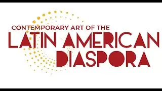 Art Talk: Contemporary Art of the Latin American Diaspora