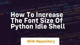 How to increase the font size of python idle shell