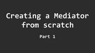 How to create a Mediator from scratch (Part 1)