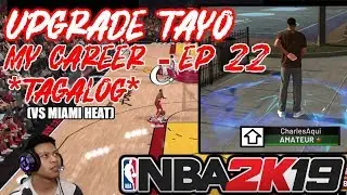 *NEW* NBA 2k19 My Career EP 22 - UPGRADED CHARLES | VS Heat (TAGALOG)