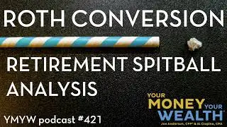 Roth Conversions & #Retirement Spitball Analysis -  421