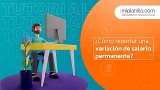 Tutorial | ¿Cómo reportar una variación de salario permanente como ascensos? | miplanilla.com
