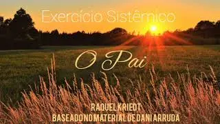Exercício Sistêmico - O Pai - meditação guiada para reconexão com o pai