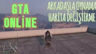 GTA 5 ONLİNE ARKADAŞ İLE OYNAMA TEK HARİTA KURMA VE HARİTA DEĞİŞTİRME DETAYLI ANLATIM
