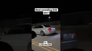 Best sounding E46 M3?? Vs a FBO M4 