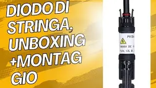 Unboxing+montaggio  diodo di stringa+connettori MC4 per impianto 