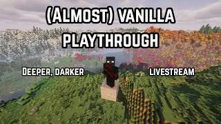 (Live) Vanilla+ Minecraft playthrough - Deeper, darker