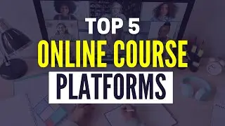 Best Online Course Platforms 2024: Top 5 Platforms To Sell Online Courses