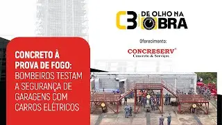De Olho na Obra | Concreto à Prova de Fogo em Garagens com Carros Elétricos