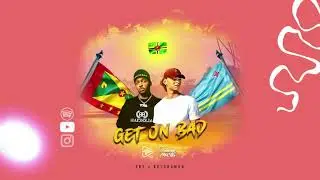 Sky x Kulchaman - Get On Bad | 2021 Bouyon