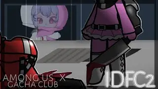 IDFC2 meme{AMONG US x GACHA CLUB} by: Anelka