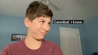 When your friends with a cannibal: