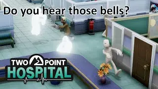Two Point Hospital, Pt 10 THE BELLS OF DEATH! SO MANY BELLS!!